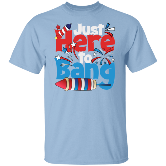 Just Here to Bang Funny 4th of July Unisex Shirt