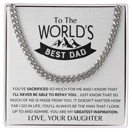To The WORLD'S BEST DAD -  You've Sacrificed so much for me & My Greatest Inspiration From Daughter - Cuban Link Chain