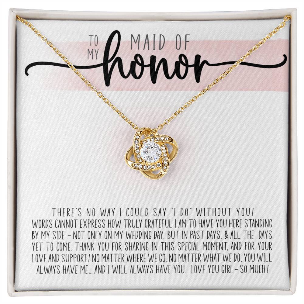 To My Maid Of Honor - How Truly Grateful I Am To Have You Here. Thank You For Being My Maid Of Honor Love Knot Necklace