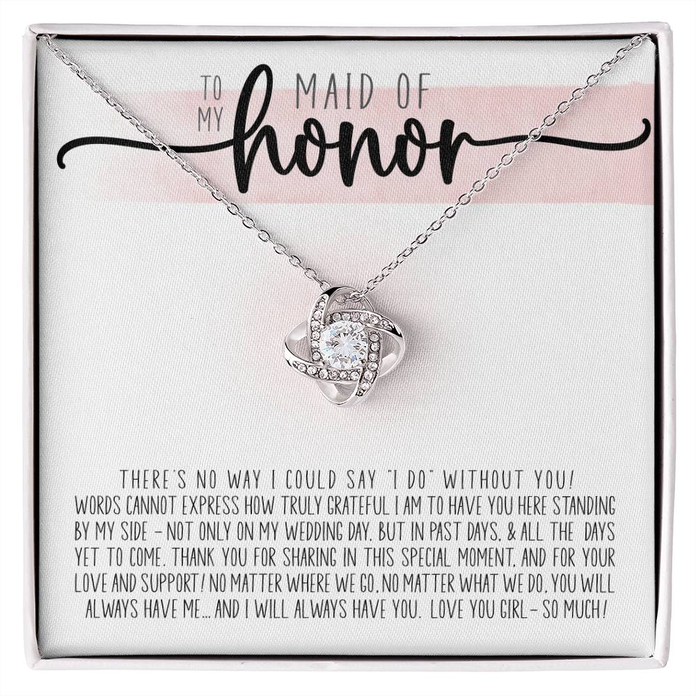 To My Maid Of Honor - How Truly Grateful I Am To Have You Here. Thank You For Being My Maid Of Honor Love Knot Necklace