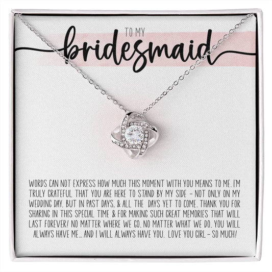 To My Beautiful Bridesmaid Thank you For Sharing This Special Time with Me - I'm Truly Grateful That you are Here Love Knot Necklace