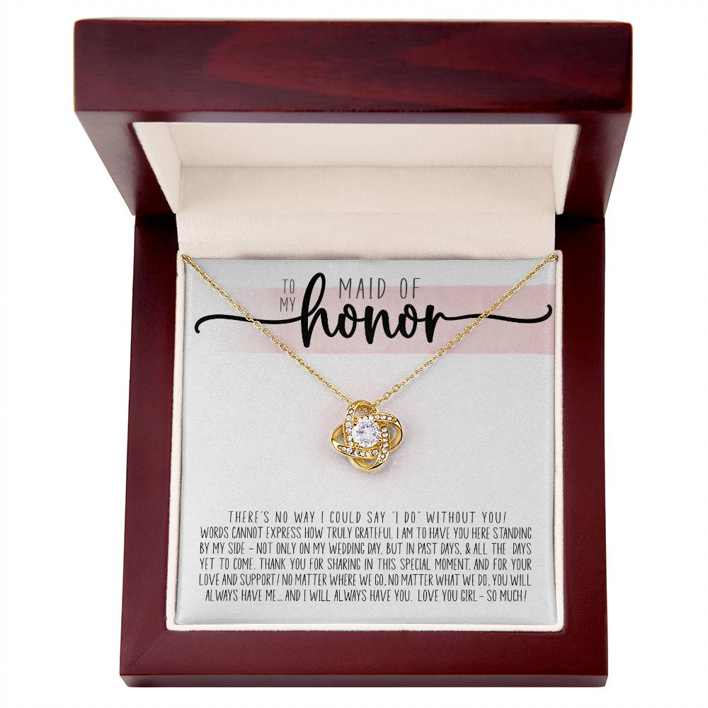 To My Maid Of Honor - How Truly Grateful I Am To Have You Here. Thank You For Being My Maid Of Honor Love Knot Necklace