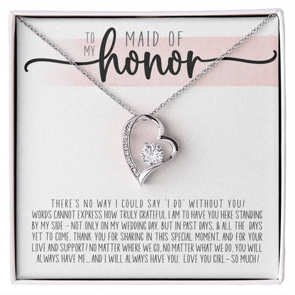 To My Maid Of Honor - How Truly Grateful I Am To Have You Here. Thank You For Being My Maid Of Honor Forever Love Necklace