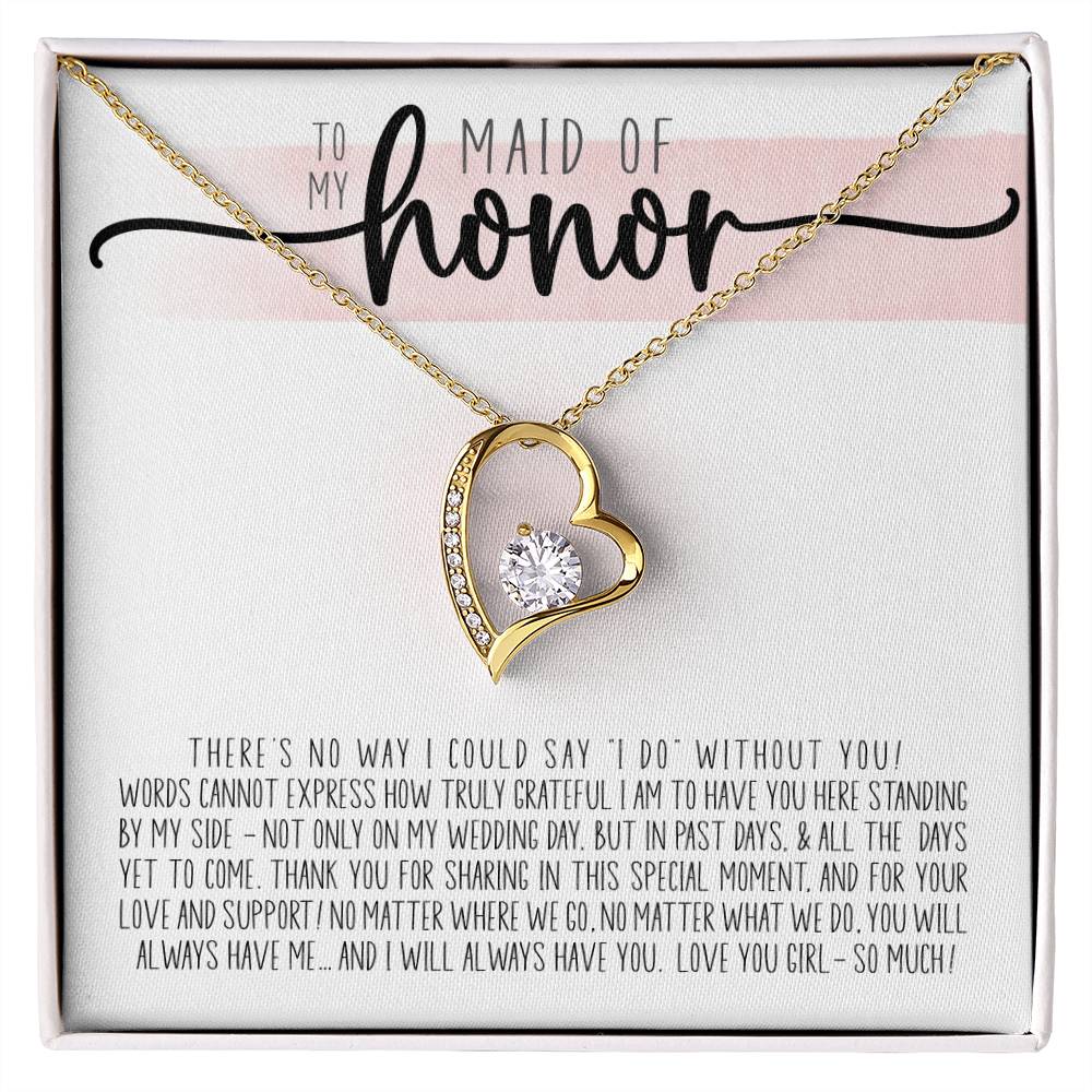 To My Maid Of Honor - How Truly Grateful I Am To Have You Here. Thank You For Being My Maid Of Honor Forever Love Necklace