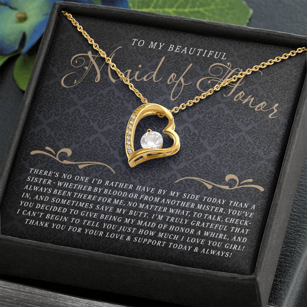 To My Maid Of Honor - There's No One I'd Rather Have By My Side, Thank You For Being My Maid Of Honor Forever Love Necklace