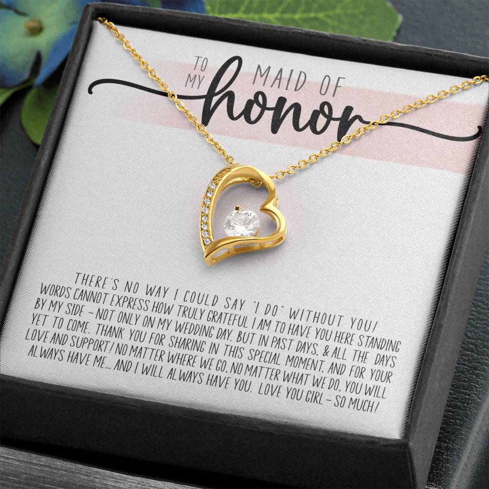 To My Maid Of Honor - How Truly Grateful I Am To Have You Here. Thank You For Being My Maid Of Honor Forever Love Necklace